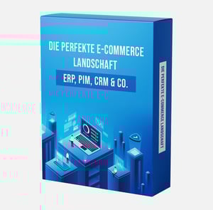 Die perfekte E-Commerce Landschaft: ERP, PIM, CRM & Co